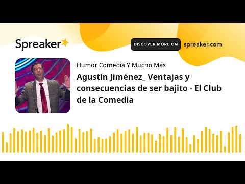 Agustín Jiménez_ Ventajas y consecuencias de ser bajito - El Club de la Comedia
