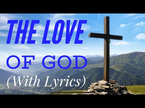 The Love of God (with lyrics) - The Most BEAUTIFUL hymn you’ve EVER Heard!