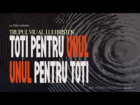 Toți pentru Unul și Unul pentru Toți – Trupul viu al lui Hristos (Ep24) | Florin Antonie