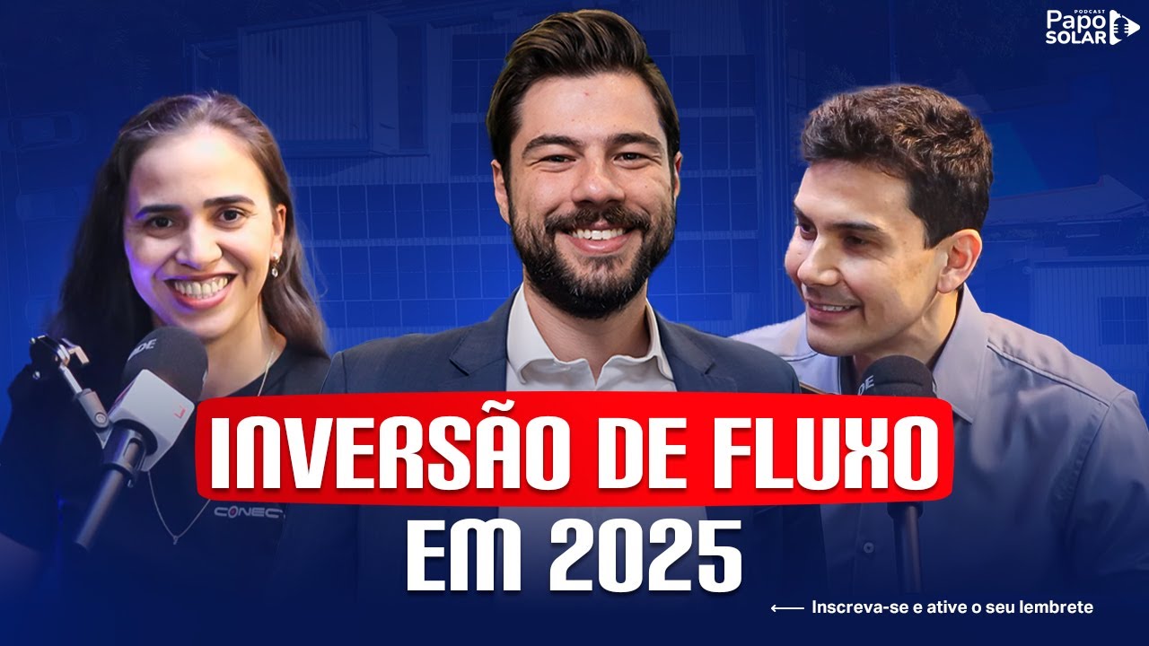 Como a Inversão de Fluxo impacta o setor de energia solar? Papo Solar #118