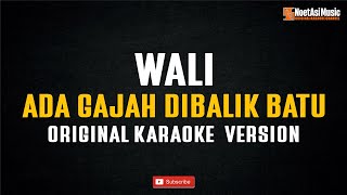 Download lagu Wali - Ada Gajah Dibalik Batu (Original Karaoke Version) mp3