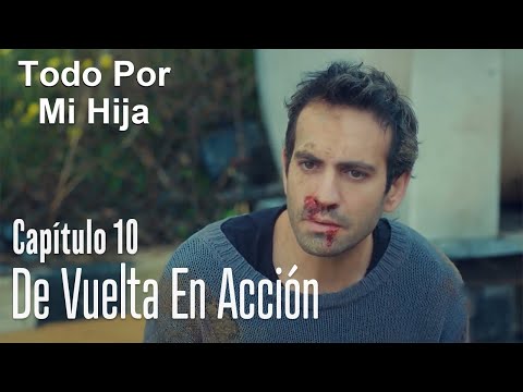 De vuelta en acción - Todo Por Mi Hija Capítulo 10