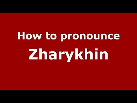 How to pronounce Zharykhin (Russian/Russia) - PronounceNames.com