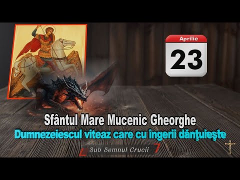 Sfântul Mare Mucenic Gheorghe - Dumnezeiescul viteaz care cu îngerii dănţuieşte