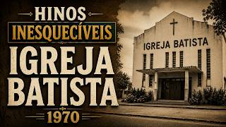 HINOS INESQUECÍVEIS DA IGREJA BATISTA • ANOS 1970 | Uma Experiência Sonora Inspirada na Época