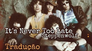 Steppenwolf - It&#39;s Never Too Late Legendado