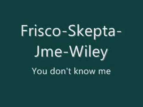 Skepta, Frisco, Wiley, Jme - you dont know me