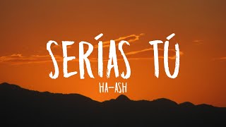 HA-ASH - Serías Tú (Letra/Lyrics)