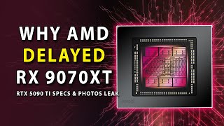 WHY AMD Delayed RX 9070 XT | RTX 5090 Ti Specs & Photos Leak