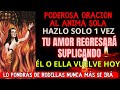 EN 1 MINUTO REGRESA TU AMOR Y TE LLAMA DESESPERADO CON ESTA ORACIÓN PODEROSA AL ANIMA SOLA FUNCIONA