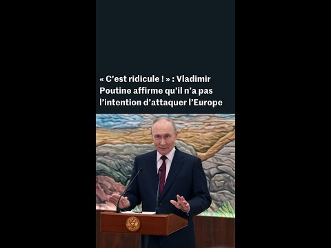 « C’est ridicule ! » : Vladimir Poutine affirme que son pays n’a pas l’intention d’attaquer l’Europe