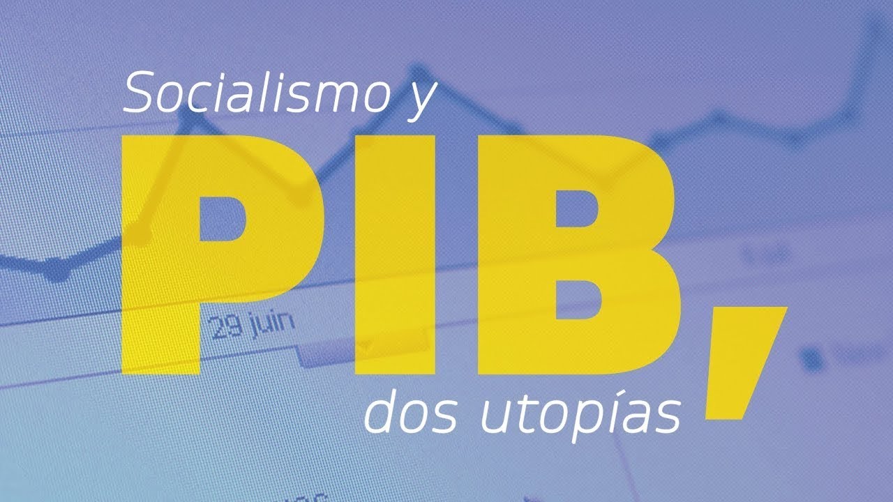 Socialismo y PIB, dos utopías | Luis Espinosa Goded