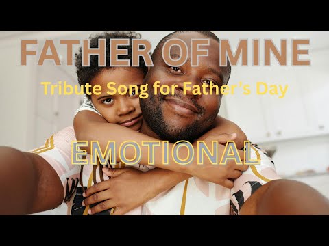 Father Of Mine - Father's Day Tribute Song from Daughter/Son– Emotional Song for Dad In Heaven