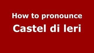 How to pronounce Castel Di Leri