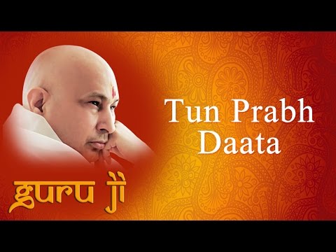 Tun Prabh Daata || Guruji Bhajans || Guruji World of Blessings