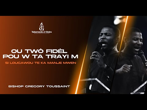 Ou Twò Fidèl Pou w Ta Trayi M | Si Lougawou Te Ka Manje Mwen | Bishop Gregory Toussaint | Adorasyon