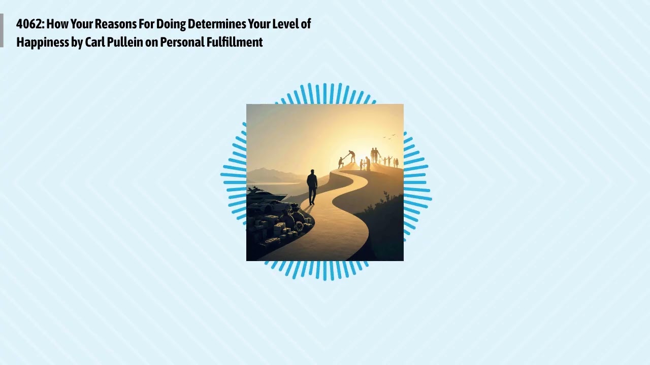 4062: How Your Reasons For Doing Determines Your Level of Happiness by Carl Pullein on Personal...