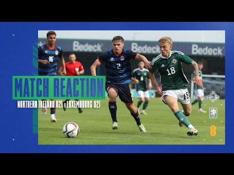 MATCH REACTION | Northern Ireland U21 v Luxembourg
