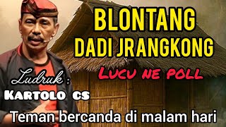 Download lagu 🎼BLONTANG DADI JRANGKON – Ludruk Kartolo CS | Lawakan Ludruk Jawa Timur Lucu Ne Poll mp3