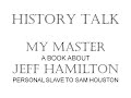 Jeff Hamilton personal slave to Sam Houston