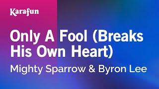 Only a Fool (Breaks His Own Heart) - Mighty Sparrow &amp; Byron Lee | Karaoke Version | KaraFun