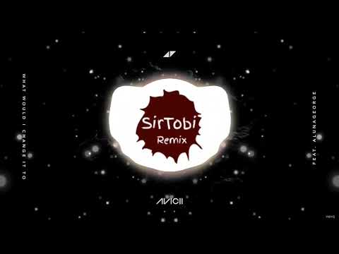 Avicii (feat. AlunaGeorge) - What Would I Change It To (SirTobi Remix)