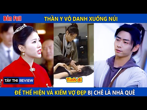 Thần y vô danh xuống núi để thể hiện tài năng và kiếm vợ đẹp lại bị chê là boy nhà quê