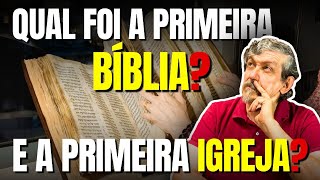 Qual foi a primeira Bíblia? E a primeira Igreja? | Luiz Sayão