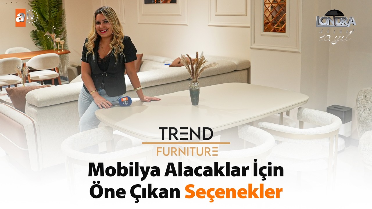 Mobilya alacaklar için öne çıkan seçenekler… / Londra Aktüel 349. Bölüm