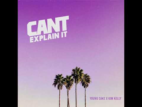 Young Cake - Can’t Explain It (Feat. Kim Kelly) [Official Audio]