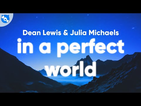 Dean Lewis, Julia Michaels - In A Perfect World (Clean - Lyrics)
