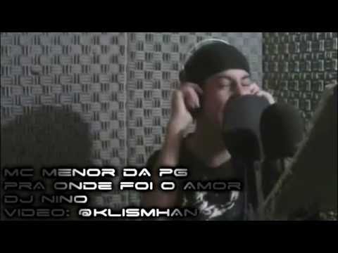 MC MENOR DA PG - PRA ONDE FOI O AMOR - VIDEO OFICIAL  LANÇAMENTO 2011 (DJ NINO)