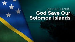National Anthem of Solomon Islands - God Save Our Solomon Islands