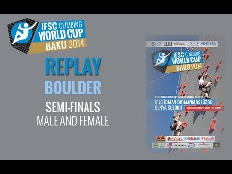 IFSC Climbing World Cup Baku 2014 Replay - Boulder - Semi-finals - Men/Women