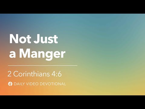 Not Just a Manger | 2 Corinthians 4:6 | Our Daily Bread Video Devotional