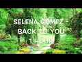 Selena Gomez - Back To You (1 Hour Version) Selena Gomez - Back To You (1 Hour Version)