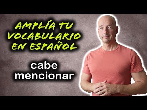 A Useful Spanish Phrase "Cabe Mencionar"
