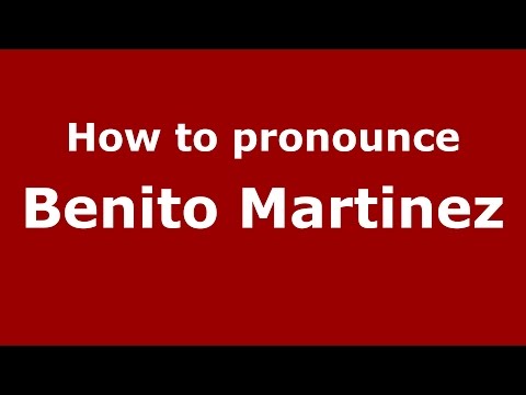 How to pronounce Benito Martinez (American English/US) - PronounceNames.com