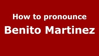 How to pronounce Benito Martinez