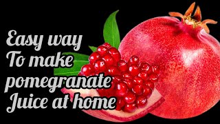The Best Way To Open & Make Pomegranate  Juice At Home