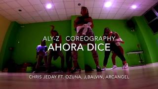 AHORA DICE - Chris Jeday ft. Ozuna, J.balvin, Arcángel ... Aly-z Coreography