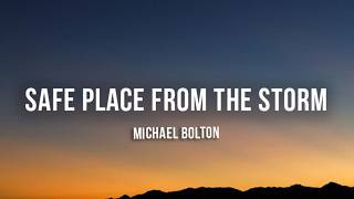Michael Bolton - Safe Place from the Storm (Lyrics)
