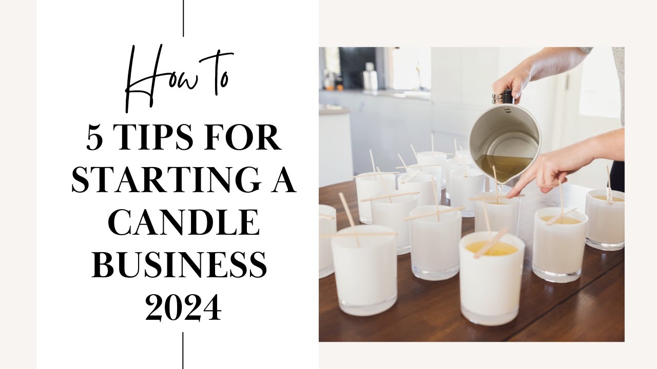 How To: 5 Tips for success in 2024 (Starting A Candle Business)