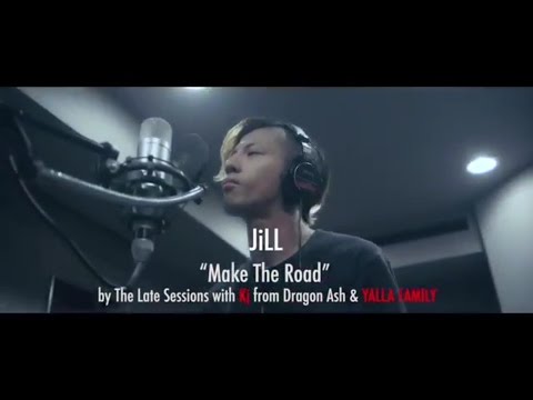 JiLL "Make the Road"  by ~ The Late Sessions~  with Kj from Dragon Ash & YALLA FAMILY