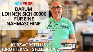 Nähmaschine für 6.000 Euro! DARUM lohnt es sich! Brother V5 LE + Stellaire XJ2