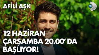 Afili Aşk 12 Haziran Çarşamba 20.00'da başlıyor!