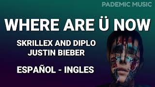 Skrillex and Diplo - &quot;Where Are Ü Now&quot; with Justin Bieber (Letra Español - Ingles)