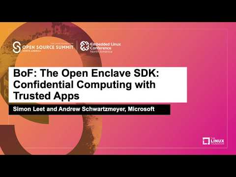 BoF: The Open Enclave SDK: Confidential Computing with Trusted Apps