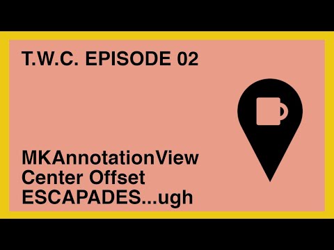TWC Episode 02: MKAnnotationView Center Offset Escapade