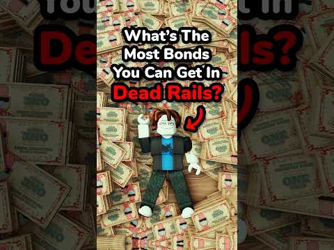 What’s The Most BONDS You Can Get In A Dead Rails Game?